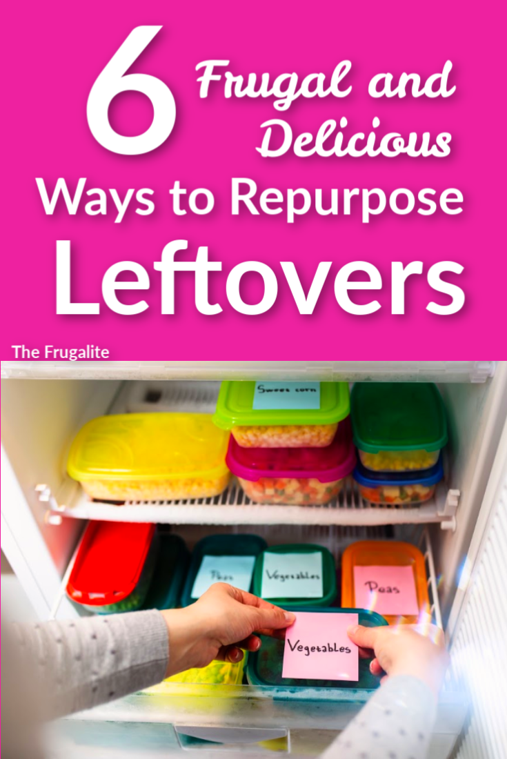 6 Frugal and Delicious Ways to Repurpose Leftovers
