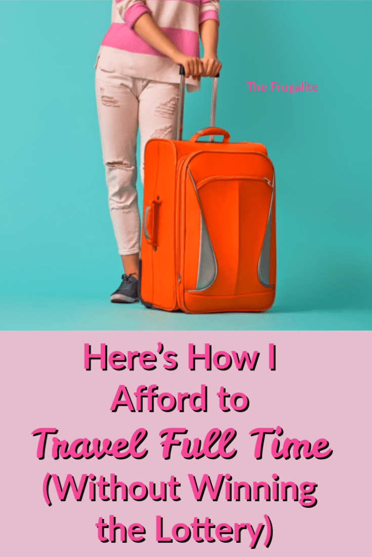 Here’s How I Afford to Travel Full Time (Without Winning the Lottery)