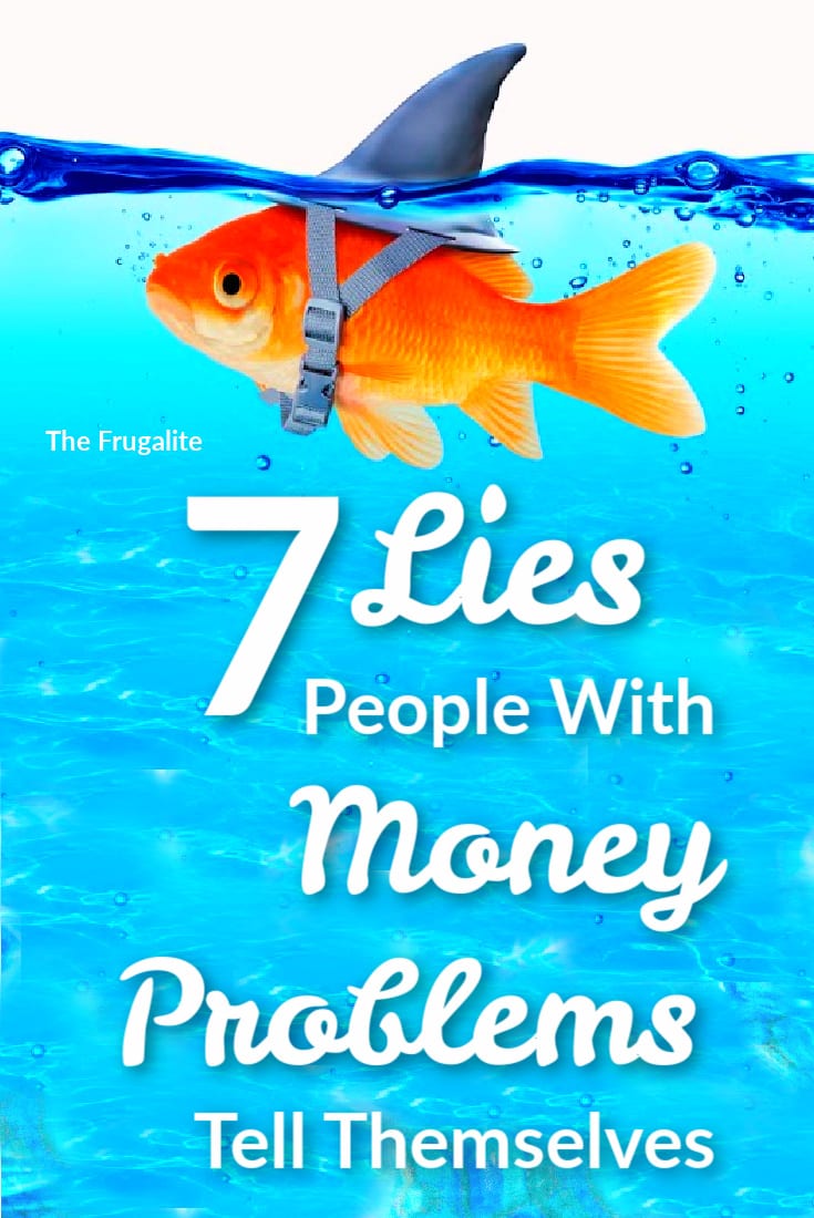 7 Lies People With Money Problems Tell Themselves