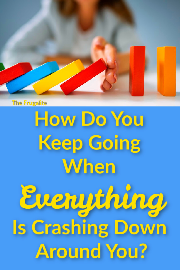 How Do You Keep Going When Everything Is Crashing Down Around You?