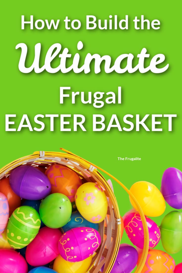 How to Build the Ultimate Frugalite Easter Basket