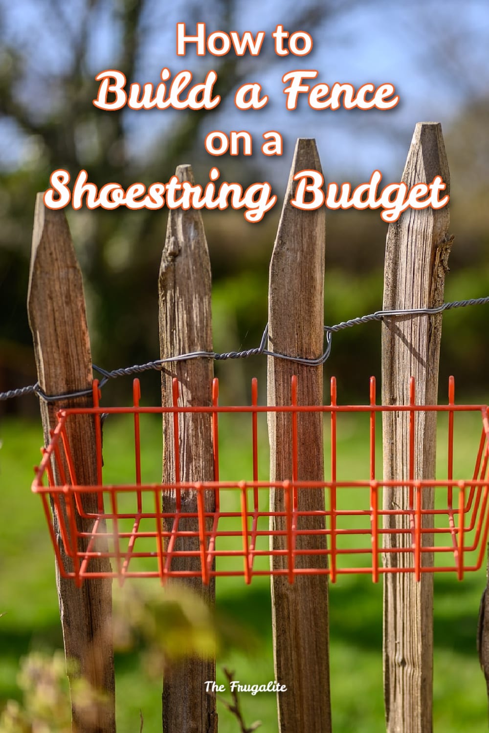 How to Build a Fence on a Shoestring Budget