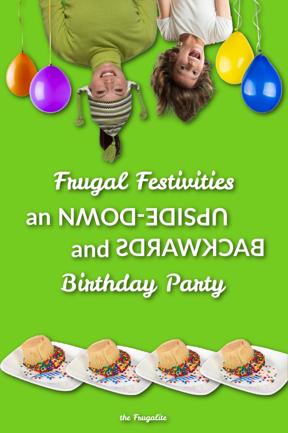 Frugal Festivities: An Upside-Down and Backward Birthday Party