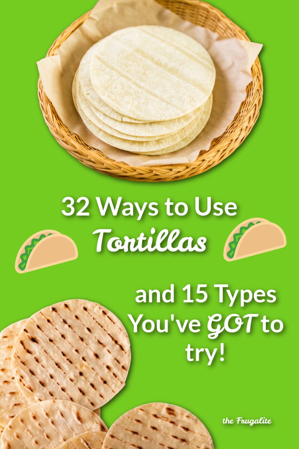 32 Frugal Ways To Use Tortillas and 15 Types You\'ve GOT to Try!
