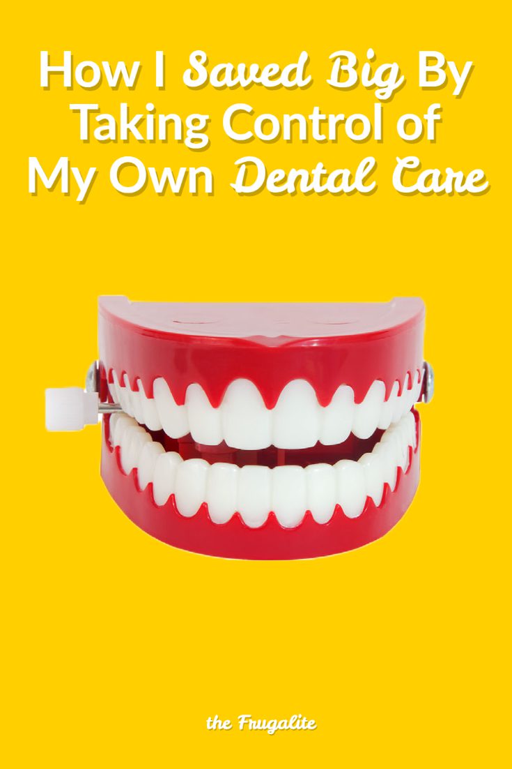 How I Saved BIG By Taking Control of My Own Dental Care