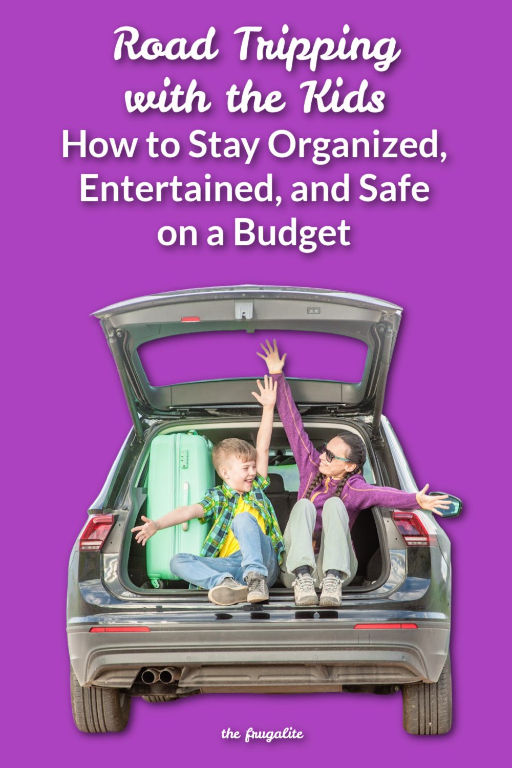 Road Tripping with the Kids: How to Stay Organized, Entertained, and Safe on a Budget
