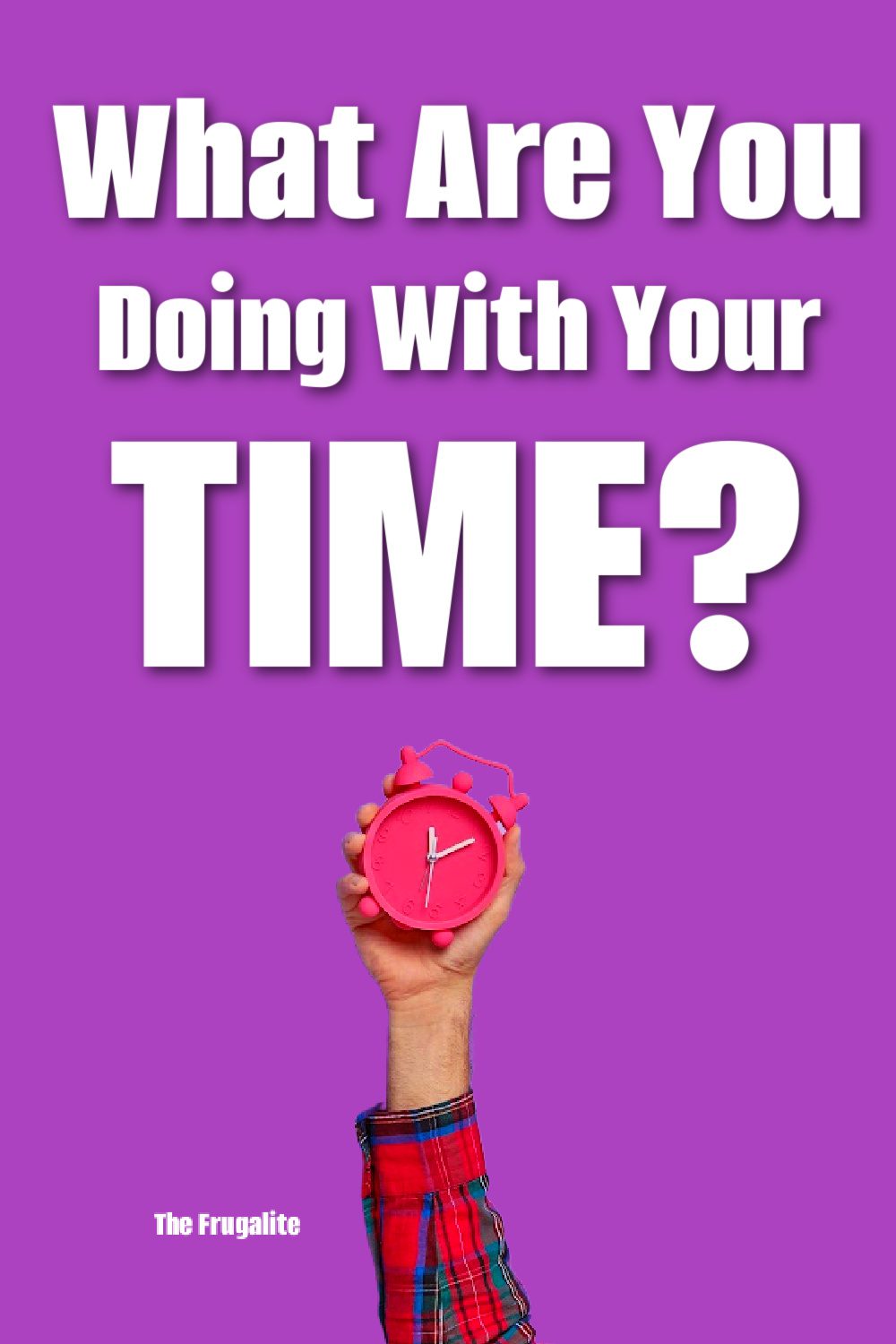 What Are You Doing With Your Time?