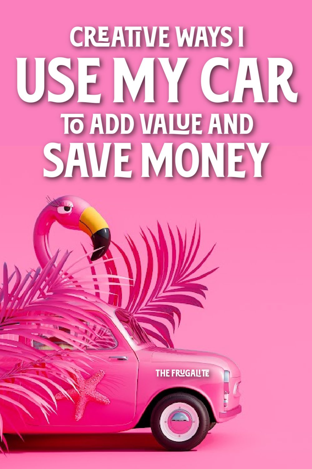 Creative Ways I Use My Car to Add Value and Save Money