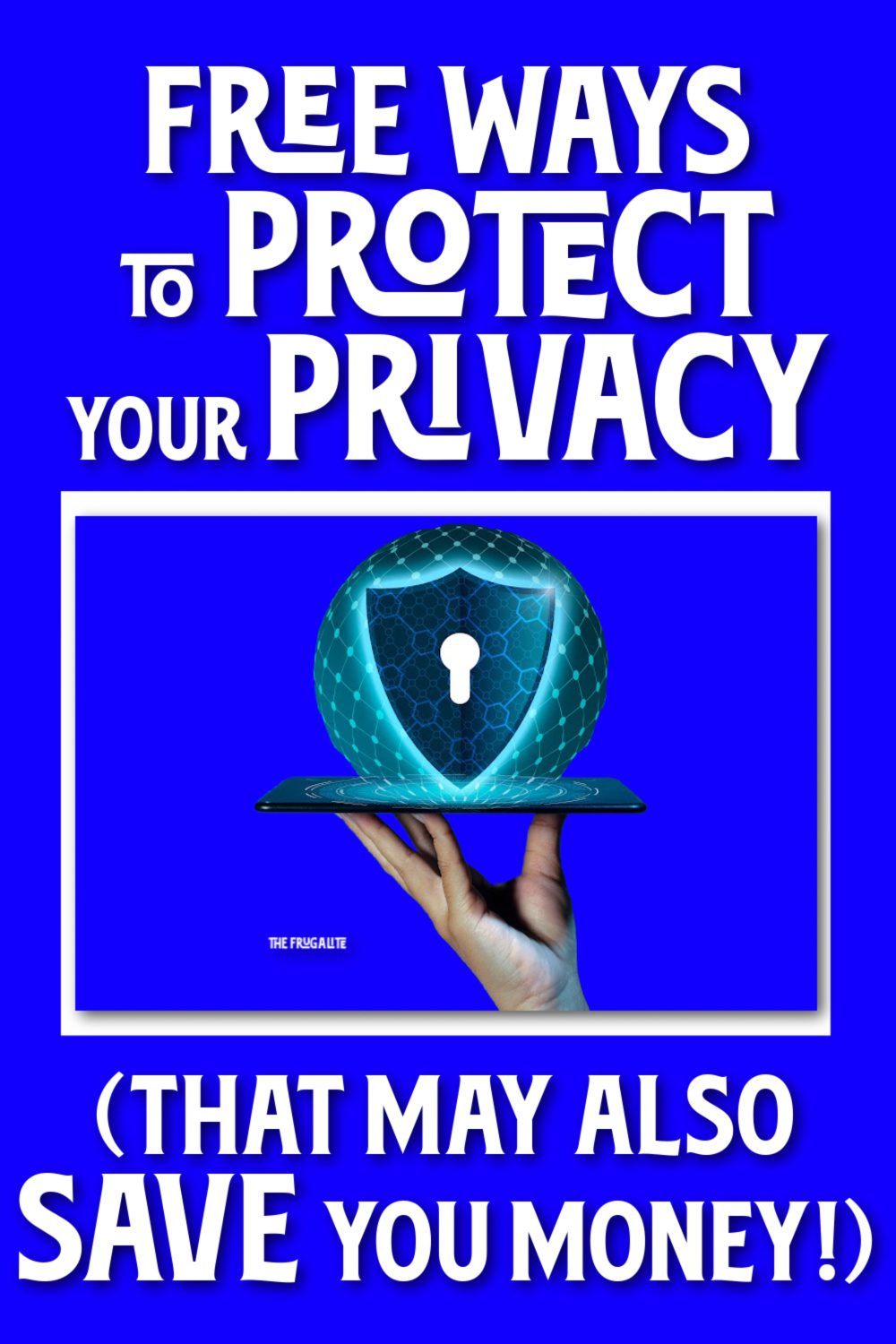 Free Ways to Protect Your Privacy (That May SAVE You Money!)