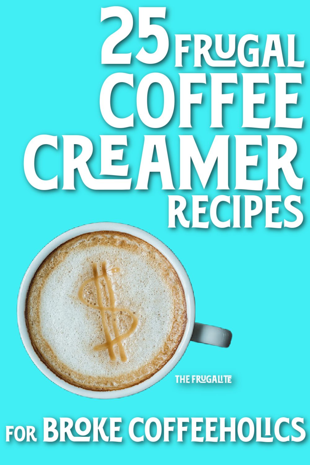 25 Frugal Coffee Creamer Recipes for Broke Coffeeholics