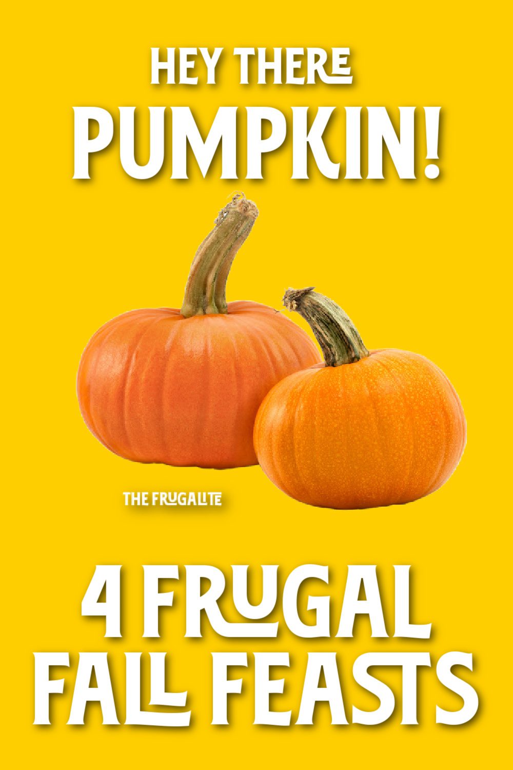 Hey There, Pumpkin: 4 Frugal Fall Feasts