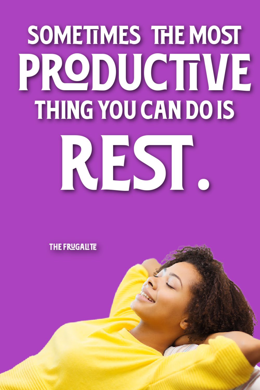 Sometimes, The Most Productive Thing You Can Do Is Rest