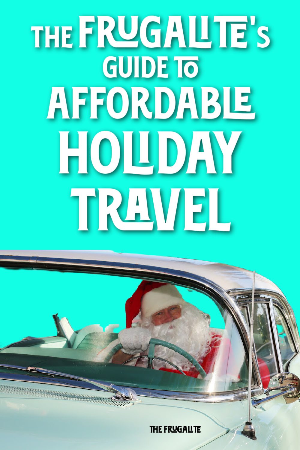 The Frugalite\'s Guide to Affordable Holiday Travel