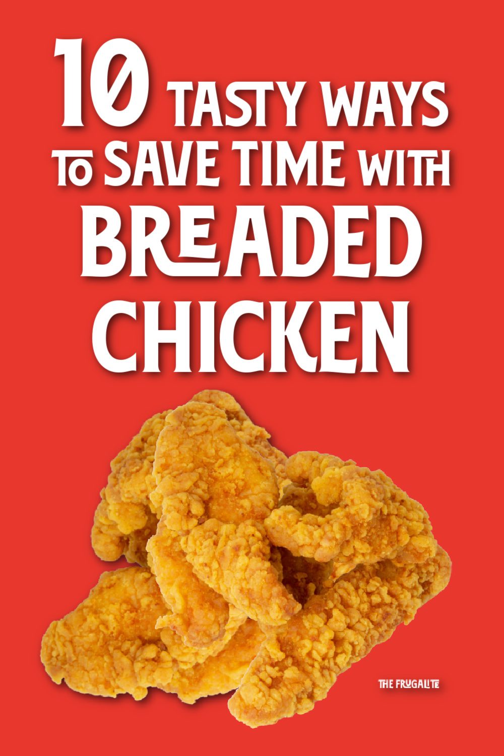 10 Tasty Ways to Save Time with Breaded Chicken