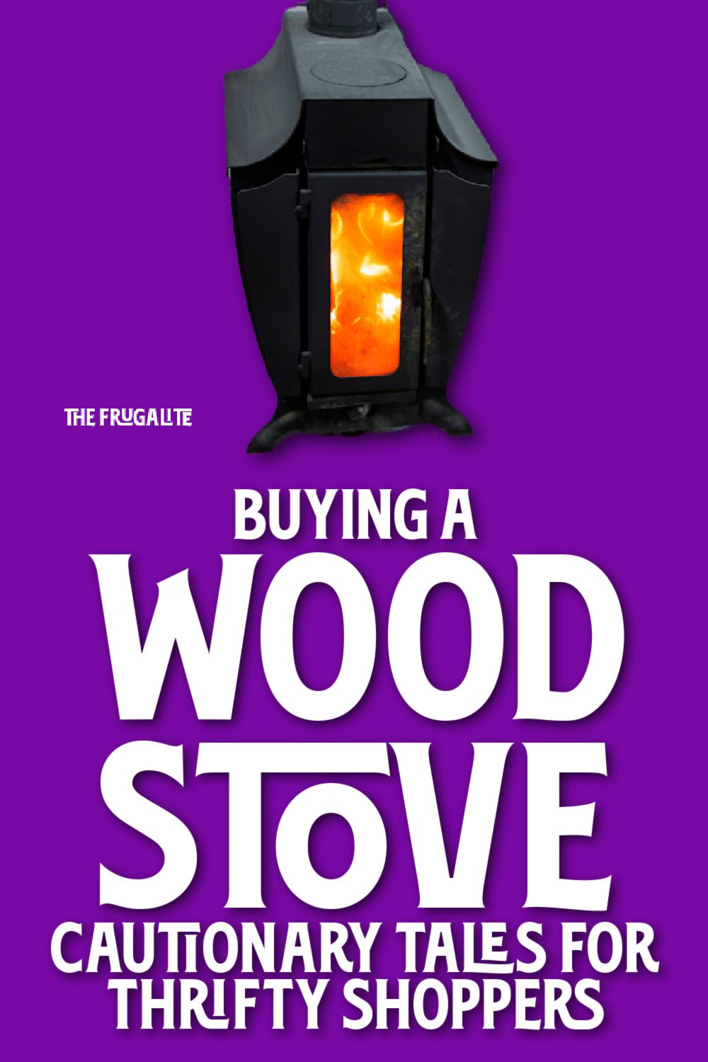 Buying a Wood Stove: Cautionary Tales for Thrifty Shoppers