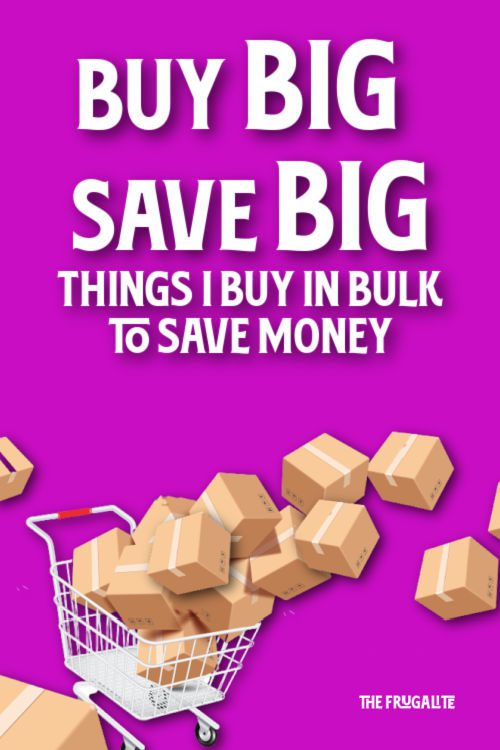 Buy BIG, Save BIG: Things I Buy in Bulk