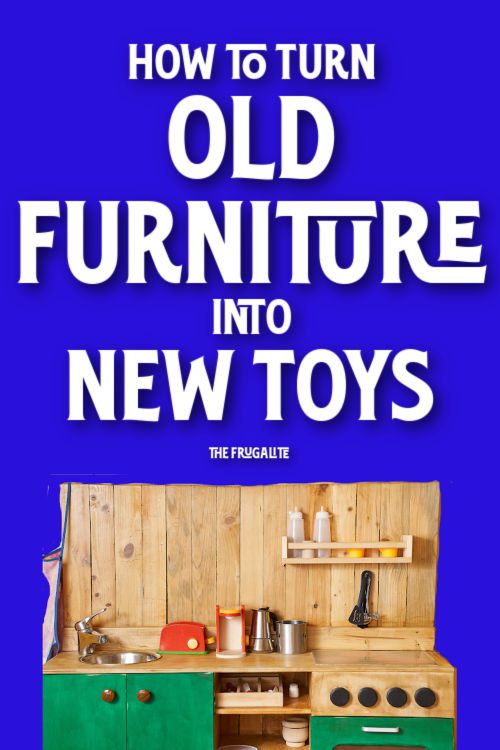 How to Turn Old Furniture into New Toys