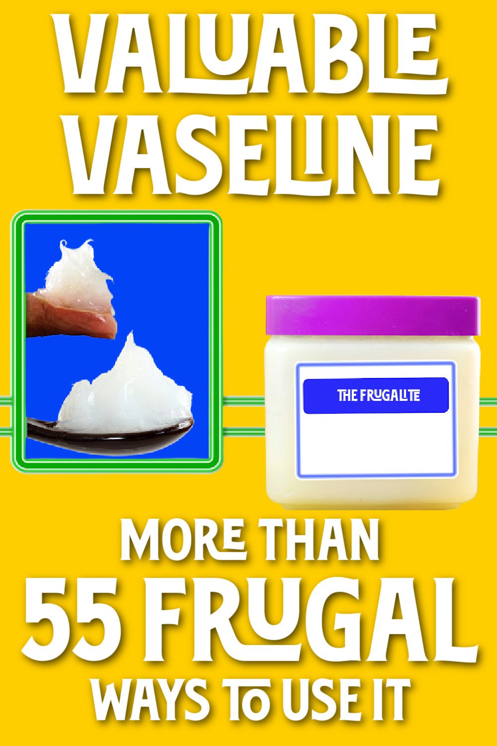 Valuable Vaseline: More Than 55 Frugal Ways to Use It