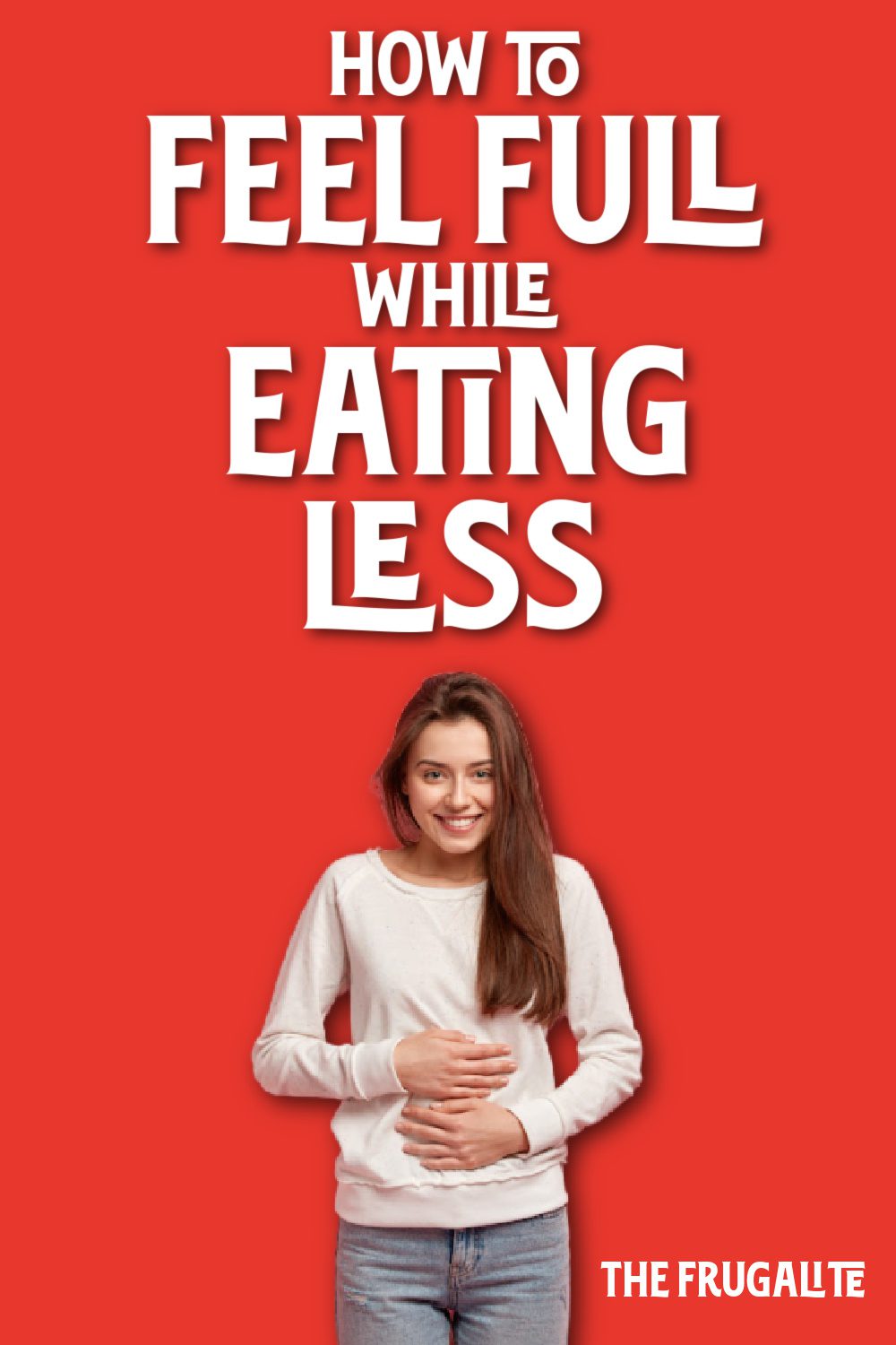 how-to-feel-full-when-eating-less-the-frugalite