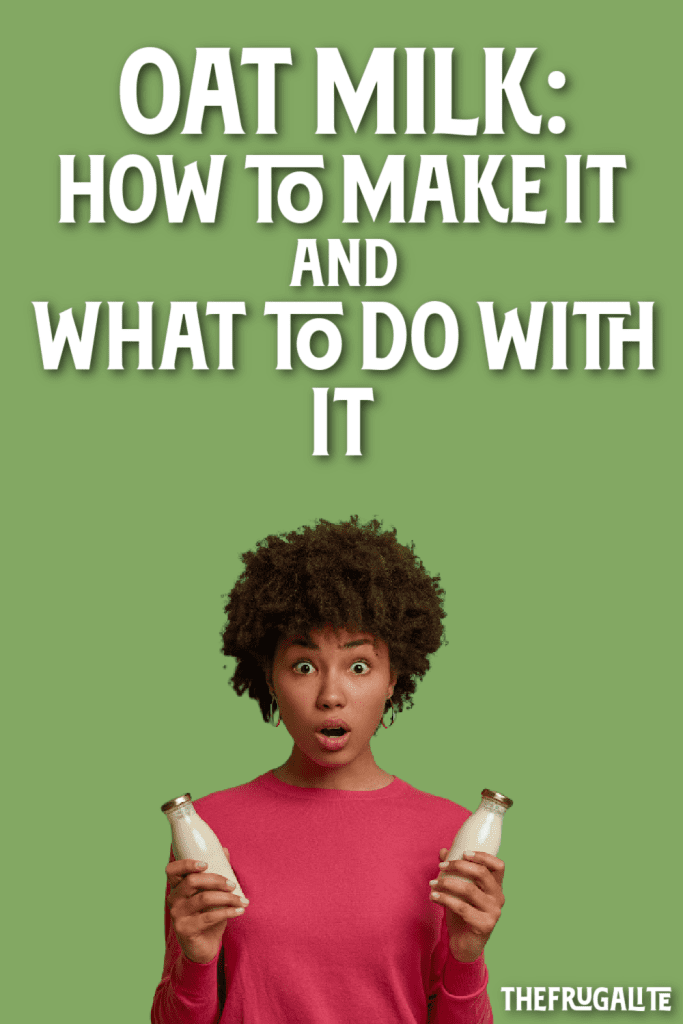 Oat Milk How to Make it and What to Do with it The Frugalite